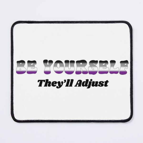 Item preview, Asexual Be Yourself - They'll Adjust Ace designed and sold by Travelslightly.