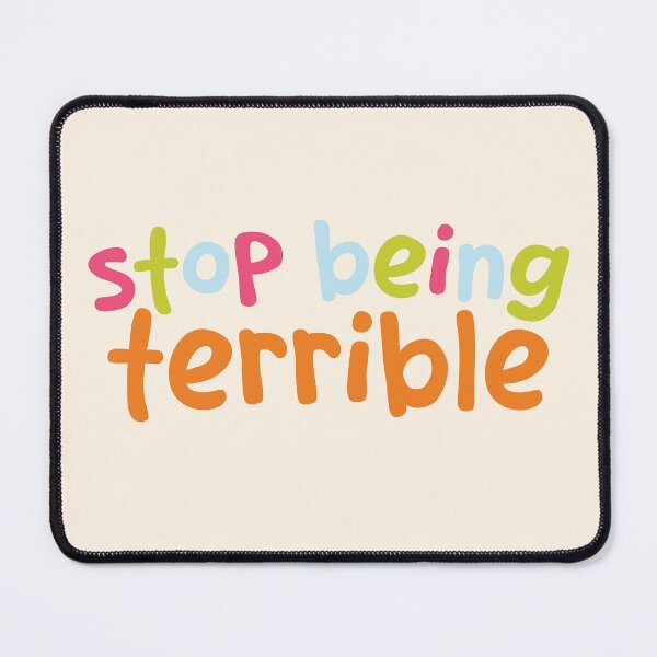 Item preview, Stop being terrible designed and sold by thegraceless.