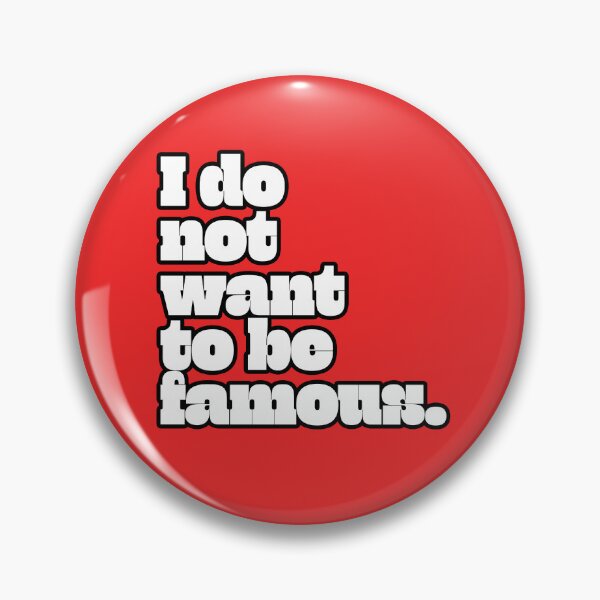 Item preview, I Do Not Want To Be Famous designed and sold by AndrewACaldwell.