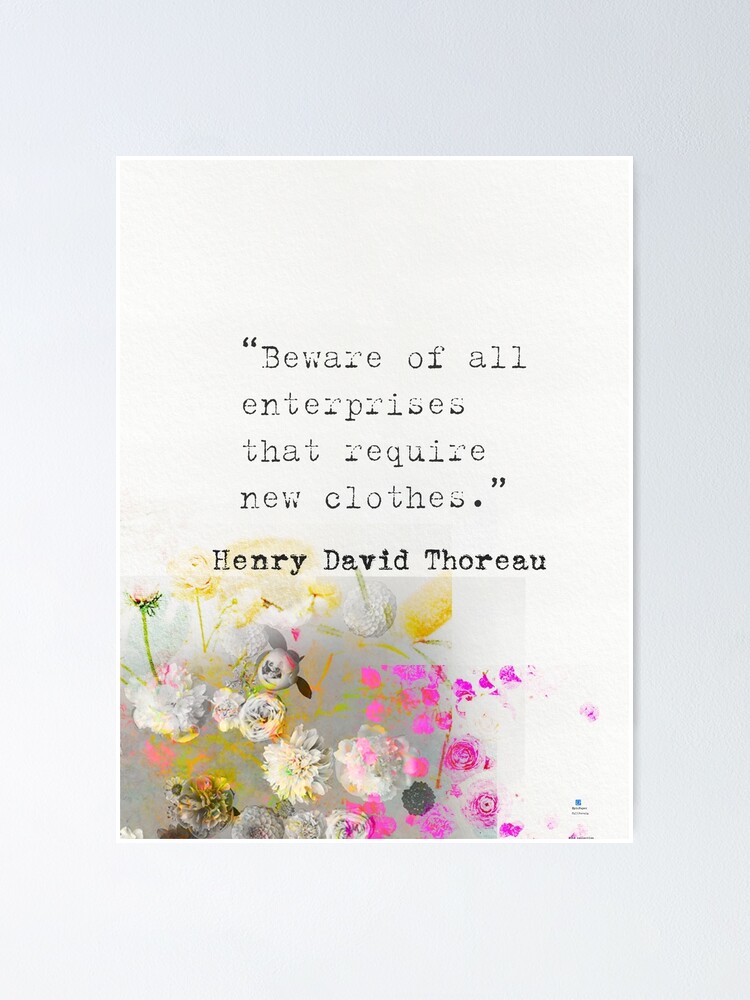"Beware of all enterprises that require new clothes. Henry David Thoreau quote" Poster by