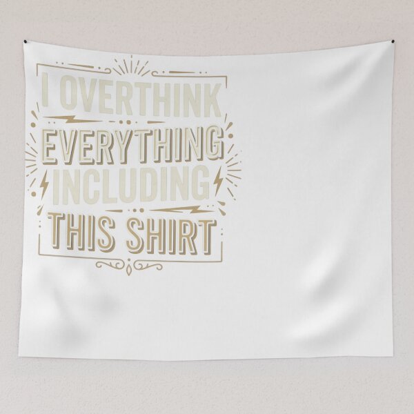 Item preview, I Overthink Everything Including This Shirt Funny designed and sold by JMDesignHub.