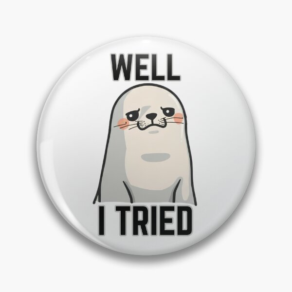 Item preview, Well I Tried - Cute Seal Design designed and sold by tellia-kallisto.