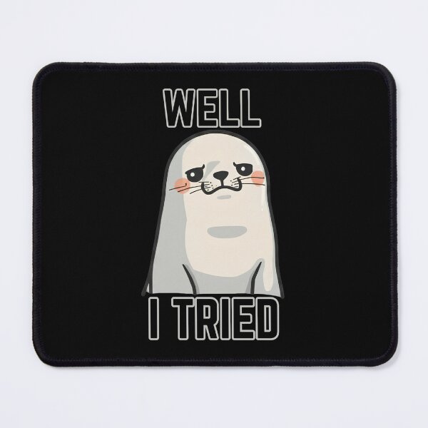 Item preview, Well I Tried - Cute Seal Design designed and sold by tellia-kallisto.