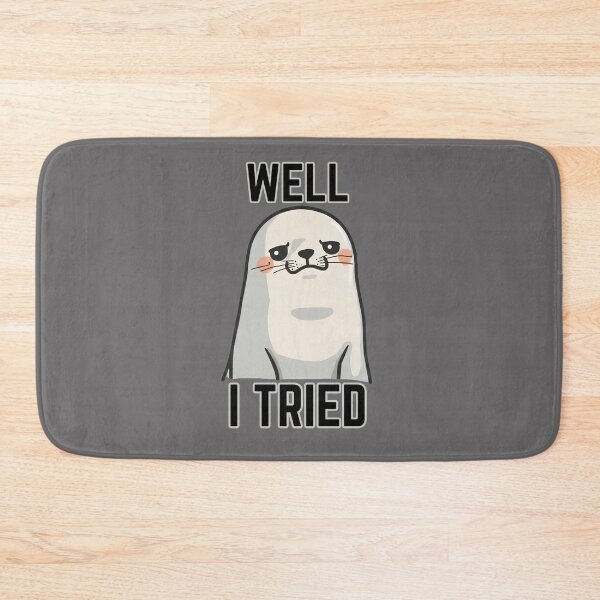 Item preview, Well I Tried - Cute Seal Design designed and sold by tellia-kallisto.