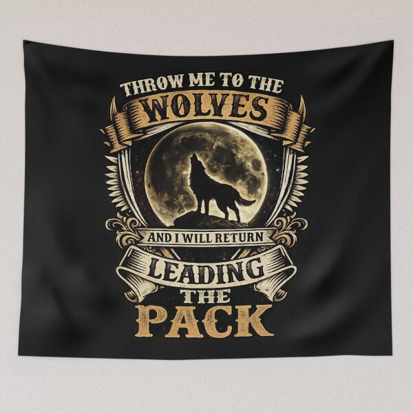 Item preview, Throw Me To The Wolves And I Will Return Leading The Pack designed and sold by INKRebelGraphic.