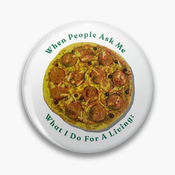 Item preview, When People Ask Me What I Do For A Living Pizza designed and sold by DontYouBabe.