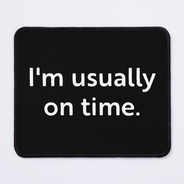 Item preview, I'm usually on time. designed and sold by WhackoDesigns.