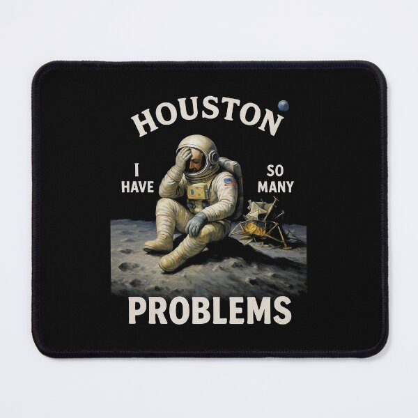 Item preview, Houston I have so many problems designed and sold by AbbeyThorn.