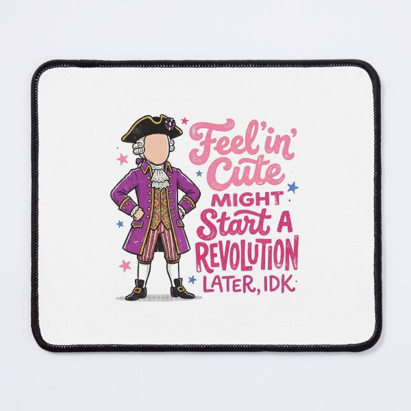 Item preview, Feelin' Cute Might Start a Revolution Later IDK - Funny Historical Meme designed and sold by InkImagination1.