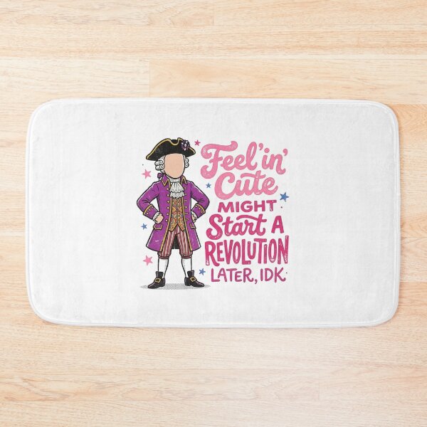 Item preview, Feelin' Cute Might Start a Revolution Later IDK - Funny Historical Meme designed and sold by InkImagination1.