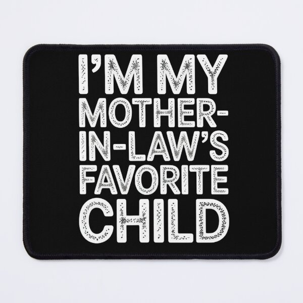 Item preview, I'm My Mother-In-Law's Favorite Child Funny Family Humor – Son In Law Gift designed and sold by Zizo-DR44.