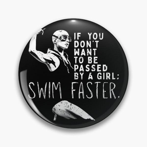 Item preview, If You Don’t Want to Be Passed by a Girl, Swim Faster | Female Swimmer EmPowerment designed and sold by Powered By Chlorine.