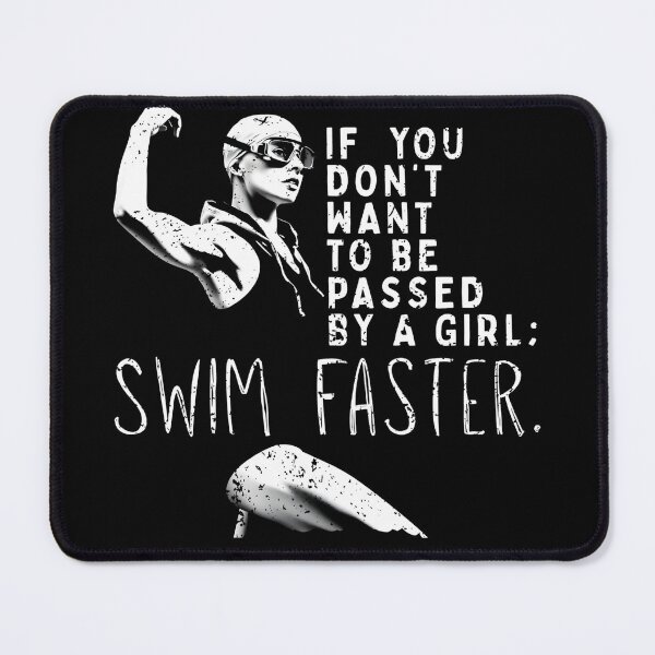 Item preview, If You Don’t Want to Be Passed by a Girl, Swim Faster | Female Swimmer EmPowerment designed and sold by Powered By Chlorine.