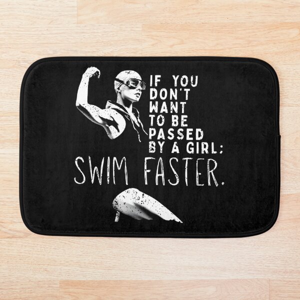 Item preview, If You Don’t Want to Be Passed by a Girl, Swim Faster | Female Swimmer EmPowerment designed and sold by Powered By Chlorine.
