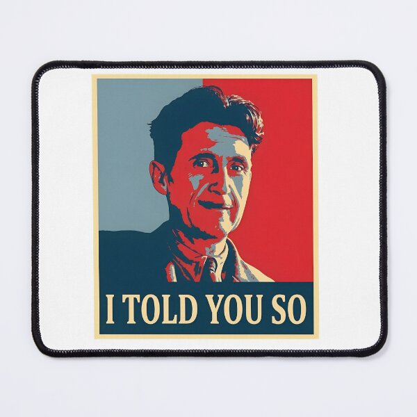 Item preview, Orwell I Told You So Political Statement designed and sold by snugglee.