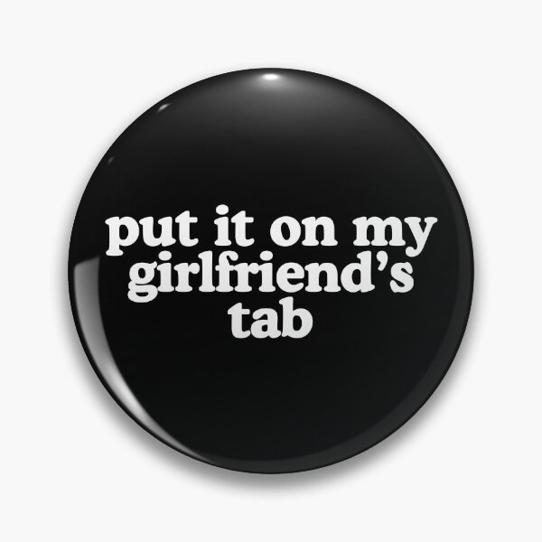 Item preview, Put it on my girlfriend's tab designed and sold by SizzleMcPizzle.