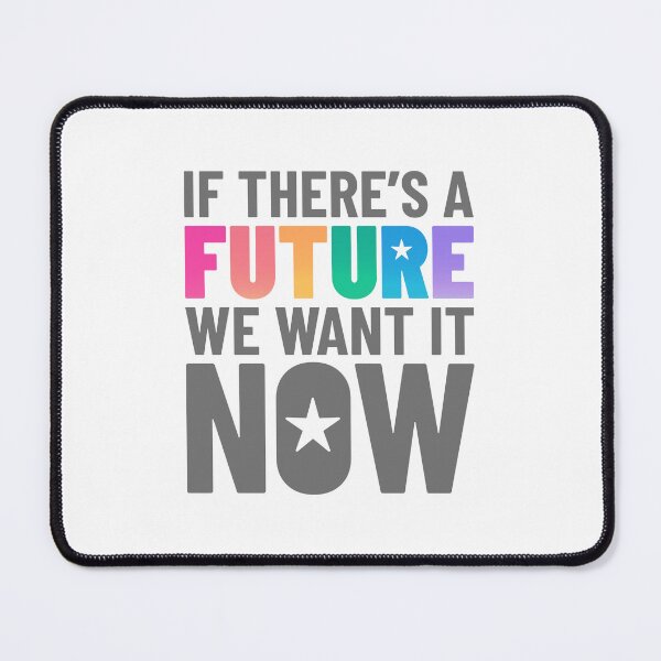 Item preview, If There’s a Future We Want It Now designed and sold by Rainbow Stegosaurus.