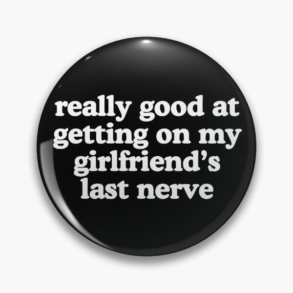 Item preview, Really good at getting on my girlfriend’s last nerve designed and sold by SizzleMcPizzle.