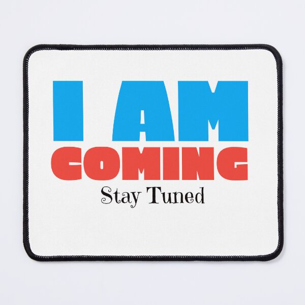 Item preview, I am Coming Stay Tuned designed and sold by WAS_IF.