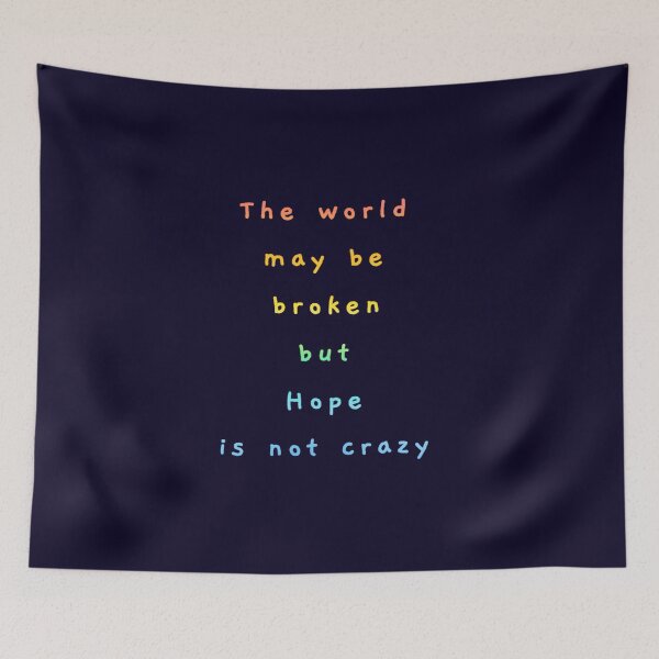Item preview, The World may be broken but Hope is not crazy. designed and sold by Amanda1775.