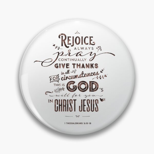 Item preview, Bible Verse | Rejoice Always Pray Continually Give Thanks in All Circumstances For This Is God's Will For You In Christ Jesus | 1 Thessalonians 5 16-18 designed and sold by Blessed Be Your Name.