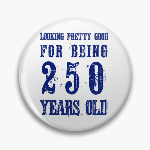 Item preview, Looking Pretty Good for being 250 Years Old designed and sold by Made 4 U Studio.
