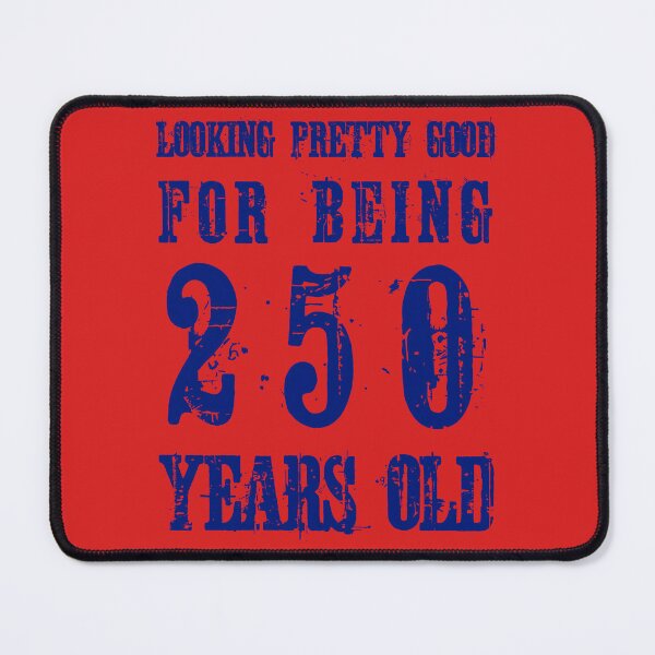 Item preview, Looking Pretty Good for being 250 Years Old designed and sold by Made 4 U Studio.