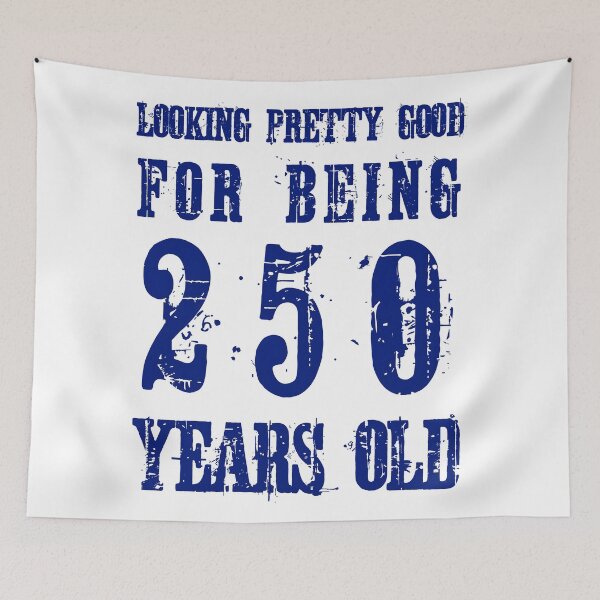 Item preview, Looking Pretty Good for being 250 Years Old designed and sold by Made 4 U Studio.