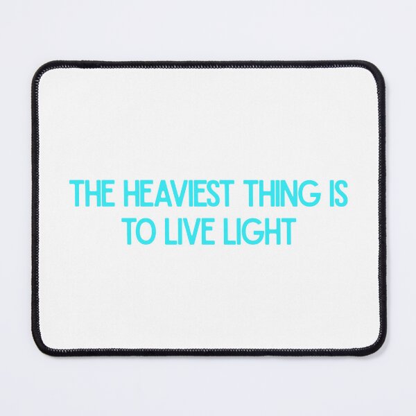 Item preview, The Heaviest Thing Is To Live Light Inspirational Quote Design designed and sold by luckyhue.