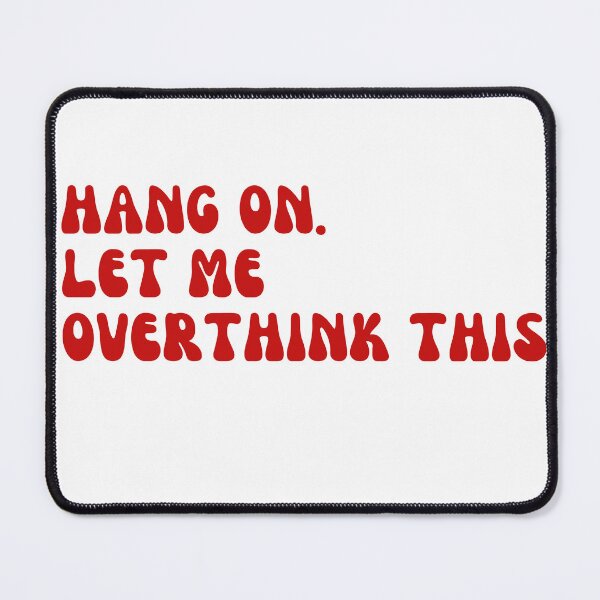 Item preview, Hang on. Let me overthink this designed and sold by Cherry charm creations.