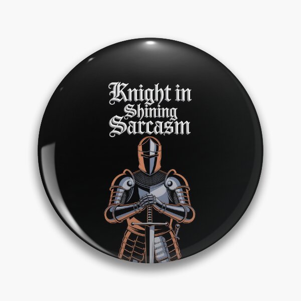 Item preview, Knight in Shining Sarcasm designed and sold by Dilwish5.