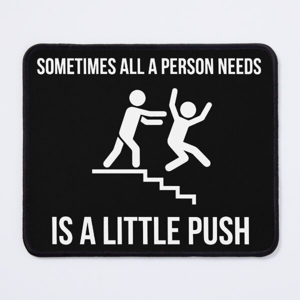 Item preview, Sometimes All a Person Needs is a Little PUSH! | Funny Sarcastic T-Shirt designed and sold by ShirtRemarks.