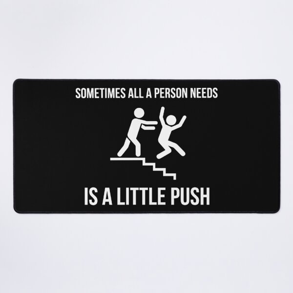 Item preview, Sometimes All a Person Needs is a Little PUSH! | Funny Sarcastic T-Shirt designed and sold by ShirtRemarks.