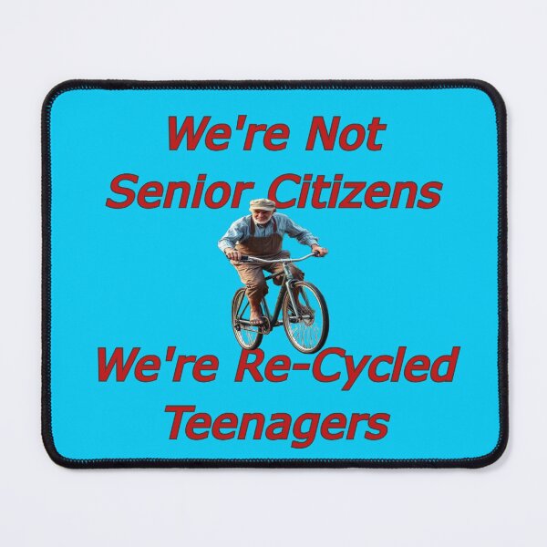 Item preview, We Are Not Senior Citizens - We Are Re-Cycled Teenagers designed and sold by alien almanac.