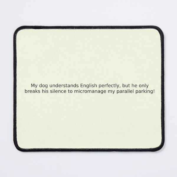Item preview, My dog understands English perfectly, but he only breaks his silence to micromanage my parallel parking! designed and sold by English Learning.