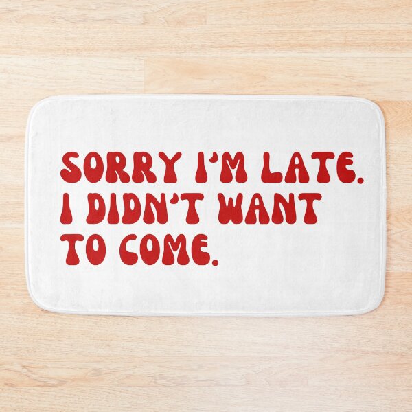 Item preview, Sorry I'm late. I didn't want to come. designed and sold by Cherry charm creations.