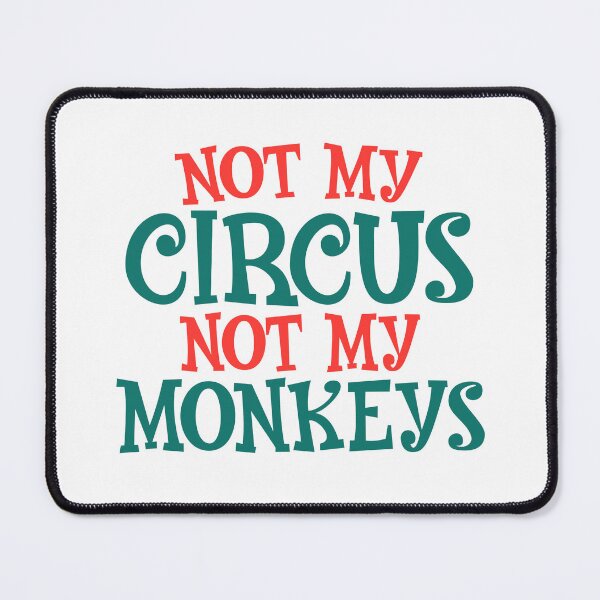 Item preview, Not My Circus Not My Monkeys designed and sold by teeperfect.