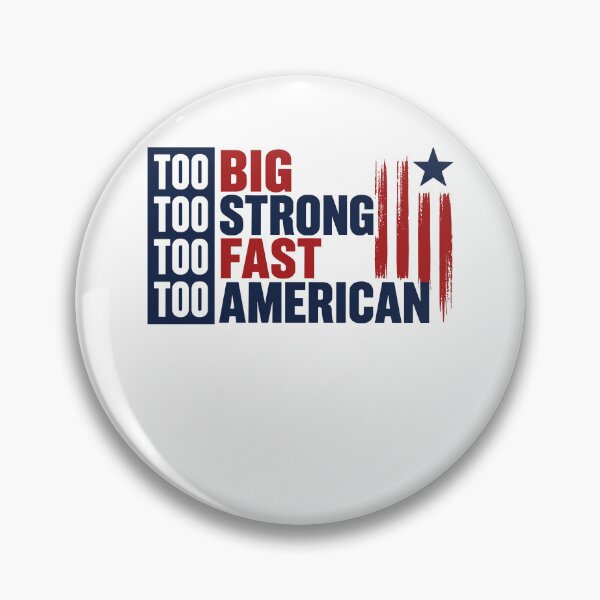 Item preview, Too Big Too Strong Too Fast Too American designed and sold by LOUP-SOLI.
