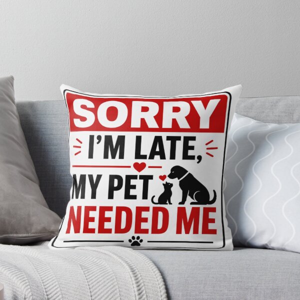 Item preview, Sorry I'm Late, My Pet Needed Me designed and sold by Beluga Cat.