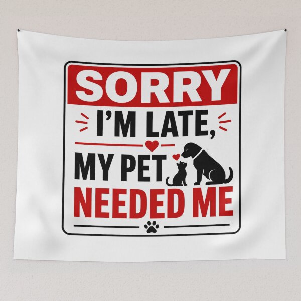 Item preview, Sorry I'm Late, My Pet Needed Me designed and sold by Beluga Cat.