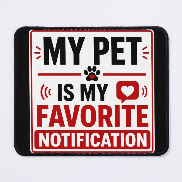 Item preview, My Pet is My Favorite Notification designed and sold by Beluga Cat.