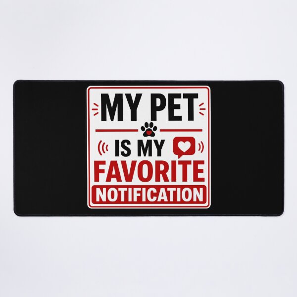 Item preview, My Pet is My Favorite Notification designed and sold by Beluga Cat.