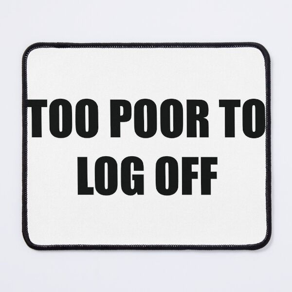 Item preview, Basics | Too Poor To Log Off designed and sold by ScientiaAcLabor.