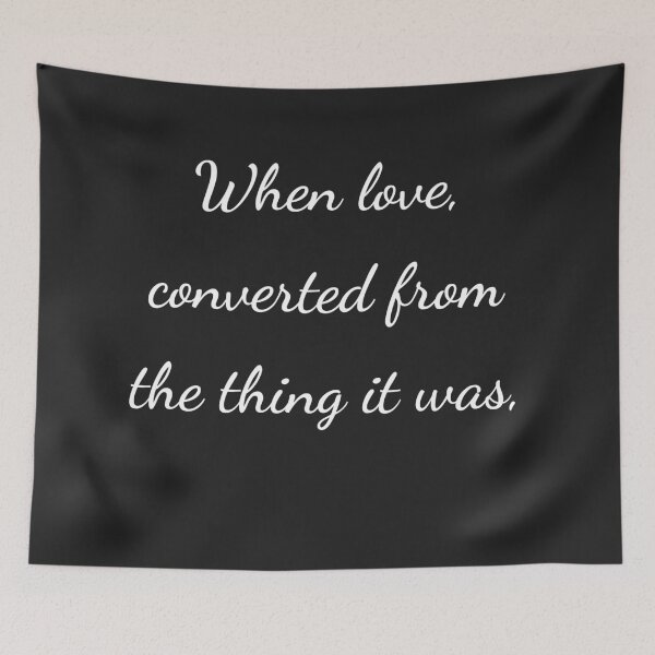 Item preview, "When love, converted from the thing it was," - handwriting white designed and sold by ariksworld.