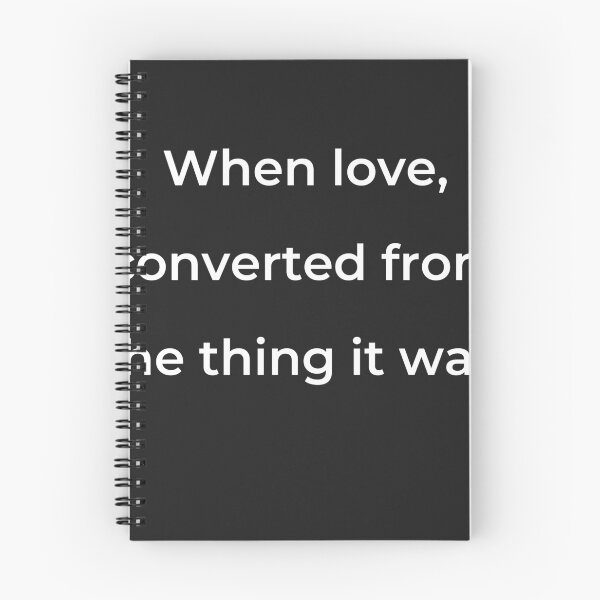 Item preview, "When love, converted from the thing it was," - print white designed and sold by ariksworld.