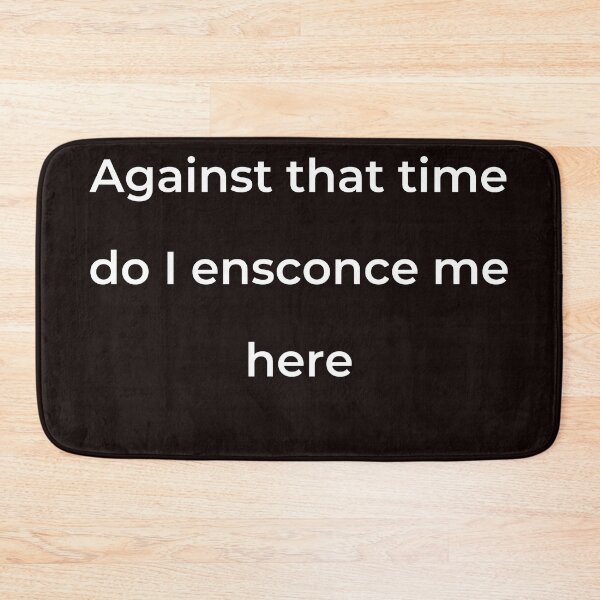 Item preview, "Against that time do I ensconce me here" - print white designed and sold by ariksworld.