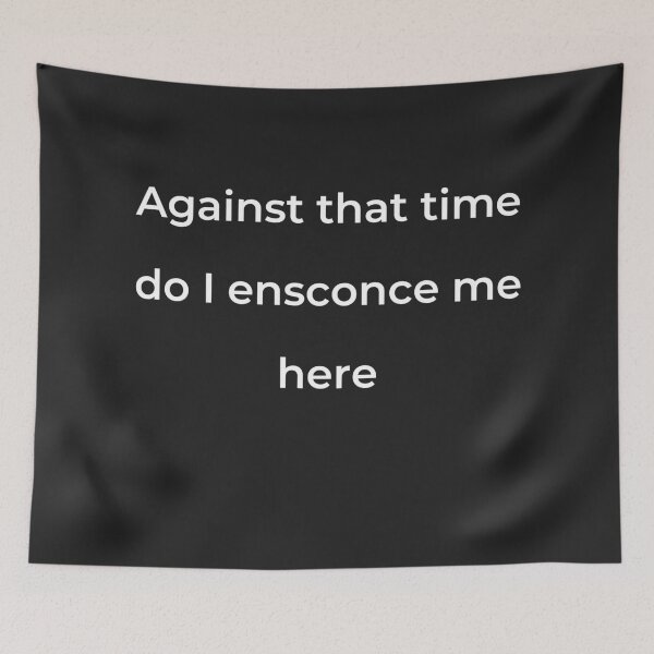 Item preview, "Against that time do I ensconce me here" - print white designed and sold by ariksworld.