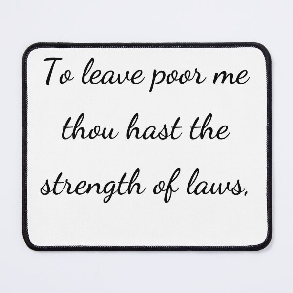 Item preview, "To leave poor me thou hast the strength of laws," - handwriting black designed and sold by ariksworld.
