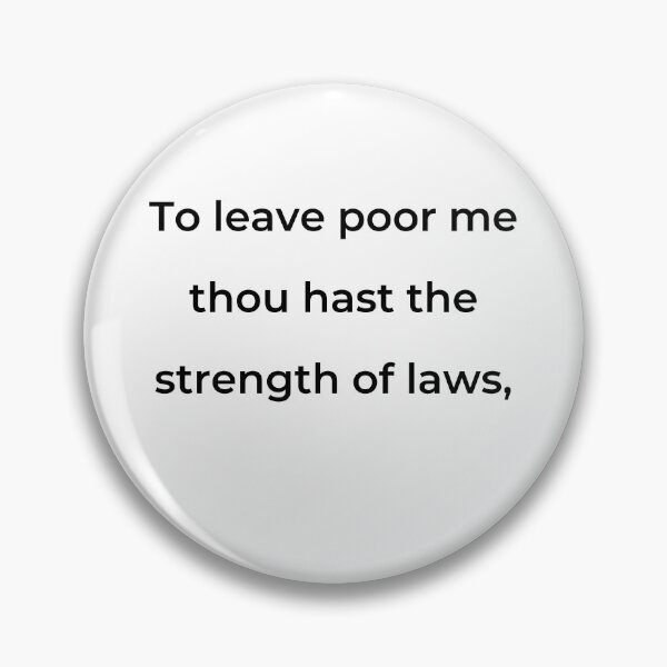 Item preview, "To leave poor me thou hast the strength of laws," - print black designed and sold by ariksworld.