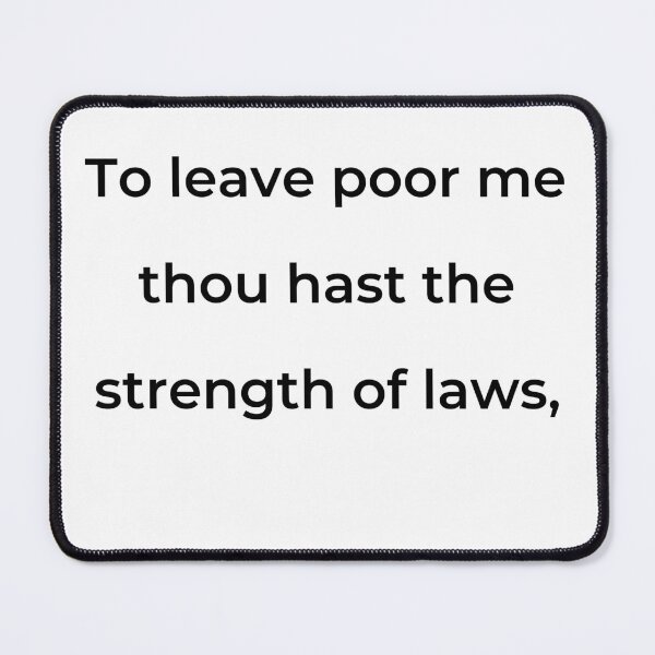 Item preview, "To leave poor me thou hast the strength of laws," - print black designed and sold by ariksworld.
